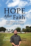 Jerry DeWitt et Ethan Brown - Hope after Faith - An Ex-Pastor's Journey from Belief to Atheism.