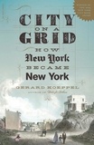 Gerard Koeppel - City on a Grid - How New York Became New York.