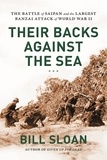 Bill Sloan - Their Backs Against the Sea - The Battle of Saipan and the Largest Banzai Attack of World War II.
