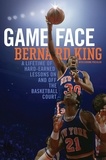 Bernard King et Jerome Preisler - Game Face - A Lifetime of Hard-Earned Lessons On and Off the Basketball Court.