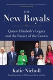 Katie Nicholl - The New Royals - Queen Elizabeth's Legacy and the Future of the Crown.