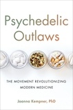 Joanna Kempner - Psychedelic Outlaws - The Movement Revolutionizing Modern Medicine.