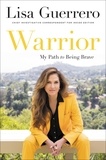 Lisa Guerrero - Warrior - My Path to Being Brave.