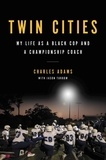 Charles Adams et Jason Turbow - Twin Cities - My Life as a Black Cop and a Championship Coach.