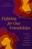 Danielle Bayard Jackson - Fighting for Our Friendships - The Science and Art of Conflict and Connection in Women's Relationships.
