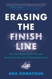 Ana Homayoun - Erasing the Finish Line - The New Blueprint for Success Beyond Grades and College Admission.