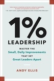 Andy Ellis - 1% Leadership - Master the Small, Daily Improvements that Set Great Leaders Apart.