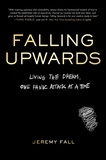 Jeremy Fall - Falling Upwards - Living the Dream, One Panic Attack at a Time.