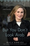 Hala Gorani - But You Don't Look Arab - And Other Tales of Unbelonging.