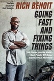 Rich Benoit et Lisa Rogak - Going Fast and Fixing Things - True Stories from the World's Most Popular DIY Repair Expert and Car Aficionado.