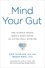 Kate Scarlata et Megan Riehl - Mind Your Gut - The Science-based, Whole-body Guide to Living Well with IBS.
