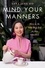 Sara Jane Ho - Mind Your Manners - How to Be Your Best Self in Any Situation.