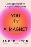 Amber Lyon - You Are a Magnet - Guiding Principles for a Magnetic and Joyful Life.