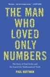 Paul Hoffman - The Man Who Loved Only Numbers - The Story of Paul Erdos and the Search for Mathematical Truth.