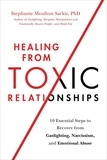 Stephanie Moulton Sarkis - Healing from Toxic Relationships - 10 Essential Steps to Recover from Gaslighting, Narcissism, and Emotional Abuse.