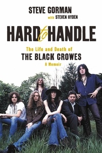 Steve Gorman et Steven Hyden - Hard to Handle - The Life and Death of the Black Crowes--A Memoir.