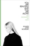 Jennifer Otter Bickerdike - You Are Beautiful and You Are Alone - The Biography of Nico.
