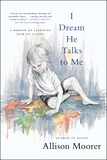 Allison Moorer - I Dream He Talks to Me - A Memoir of Learning How to Listen.