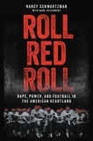 Nancy Schwartzman et Nora Zelevansky - Roll Red Roll - Rape, Power, and Football in the American Heartland.