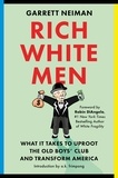 Garrett Neiman et Robin DiAngelo - Rich White Men - What It Takes to Uproot the Old Boys' Club and Transform America.