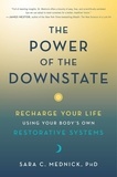 Sara C. Mednick - The Power of the Downstate - Recharge Your Life Using Your Body's Own Restorative Systems.