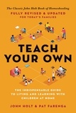 John Holt et Pat Farenga - Teach Your Own - The Indispensable Guide to Living and Learning with Children at Home.