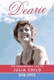 Dearie - The Remarkable Life of Julia Child.