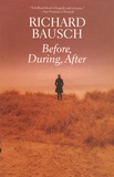 Richard Bausch - Before, During, After.