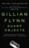 Gillian Flynn - Sharp Objects - A Novel.