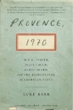 Provence, 1970 - M.F.K. Fisher, Julia Child, James Beard, and the Reinvention of American Taste.