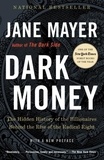 Jane Mayer - Dark Money - The Hidden History of the Billionaires Behind the Rise of the Radical Right.