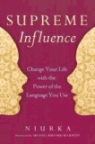 Supreme Influence: Change Your Life with the Power of the Language You Use.