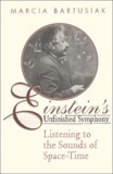 Marcia Bartusiak - Einstein'S Unfinished Symphony. Listening To The Sounds Of Space-Time.