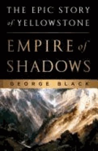 Empire of Shadows: The Epic Story of Yellowstone.