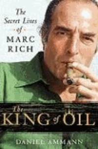 Daniel Ammann - The King of Oil - The Secret Lives of Marc Rich.
