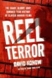 Reel Terror - The Scary, Bloody, Gory, Hundred-Year History of Classic Horror Films.
