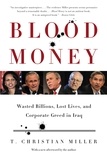 T. Christian Miller - Blood Money - Wasted Billions, Lost Lives, and Corporate Greed in Iraq.