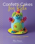 Elisa Strauss et Christie Matheson - Confetti Cakes For Kids - Delightful Cookies, Cakes, and Cupcakes from New York City's Famed Bakery.