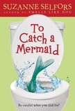 Suzanne Selfors - To Catch a Mermaid.