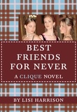 Lisi Harrison - Best Friends for Never - A Clique Novel.