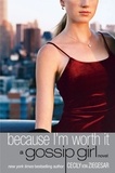 Cecily Von Ziegesar - Gossip Girl: Because I'm Worth it - A Gossip Girl Novel.