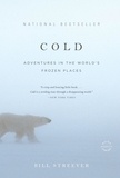 Bill Streever - Cold - Adventures in the World's Frozen Places.
