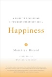 Matthieu Ricard - Happiness : A Guide to Developing Life's Most Important Skill.