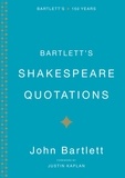 Justin Kaplan et John Bartlett - Bartlett's Shakespeare Quotations.