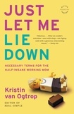 Kristin van Ogtrop - Just Let Me Lie Down - Necessary Terms for the Half-Insane Working Mom.