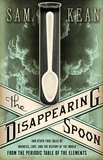 Sam Kean - The Disappearing Spoon - And Other True Tales of Madness, Love, and the History of the World from the Periodic Table of the Elements.