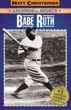 Matt Christopher et Glenn Stout - Babe Ruth - Legends in Sports.