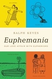 Ralph Keyes - Euphemania - Our Love Affair with Euphemisms.
