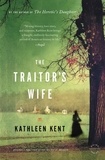 Kathleen Kent - The Traitor's Wife - A Novel.