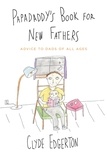 Clyde Edgerton - Papadaddy's Book for New Fathers - Advice to Dads of All Ages.